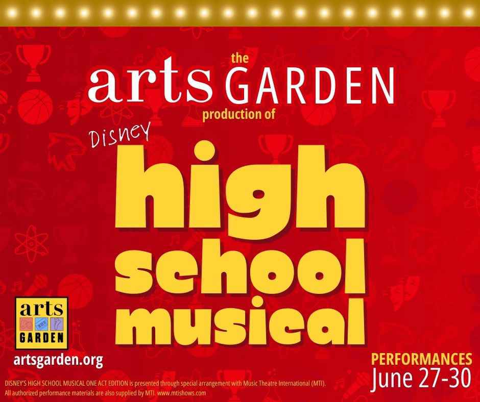 The words “The Arts Garden Production of Disney High School Musical, Performances June 27-30” appear in yellow and white text on a red background filled with icons representing sports, musical theatre, and science. The Arts Garden logo and artsgarden.org appear in the bottom left hand corner, and the legal acknowledgement that this production is presented through special arrangement with Music Theatre International (MTI) appears at the bottom of the graphic in fine print.